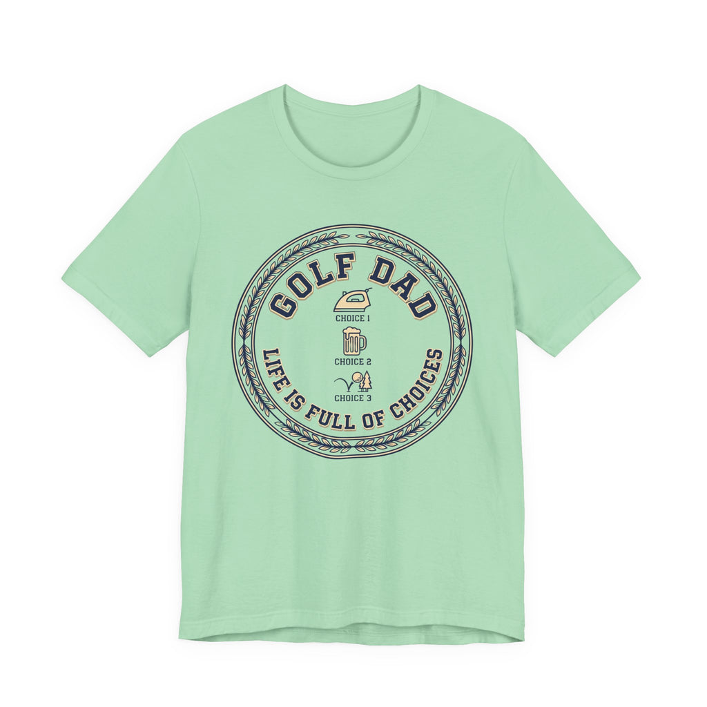 Golf Dad Life Is Full Of Choices T-Shirt | Iron Beer Golf Crest Tee | Wild Green Golf