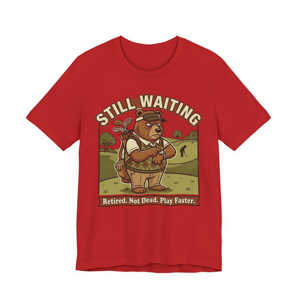 Still Waiting Funny Golf T-Shirt | Slow Play Golf Humor | Golfer Gift Tee