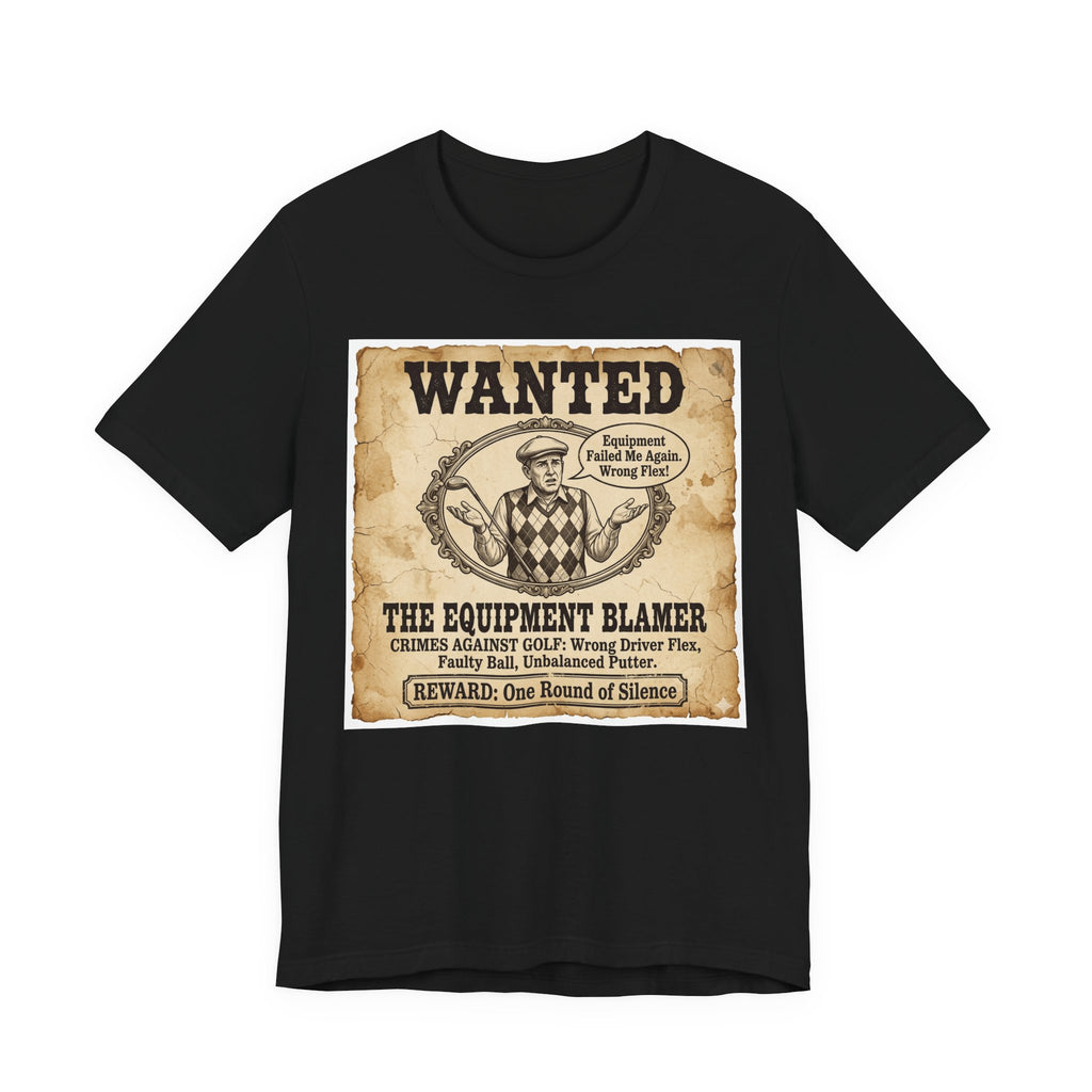 Wanted: The Equipment Blamer Golf T-Shirt | Crimes Against Golf | Wild Green Golf