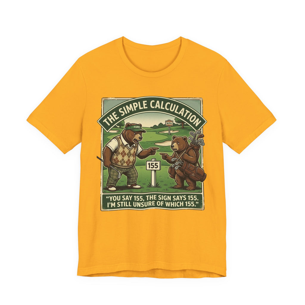 The Simple Calculation Funny Golf T-Shirt | Golf Yardage Humor | Golfer Gift Tee
