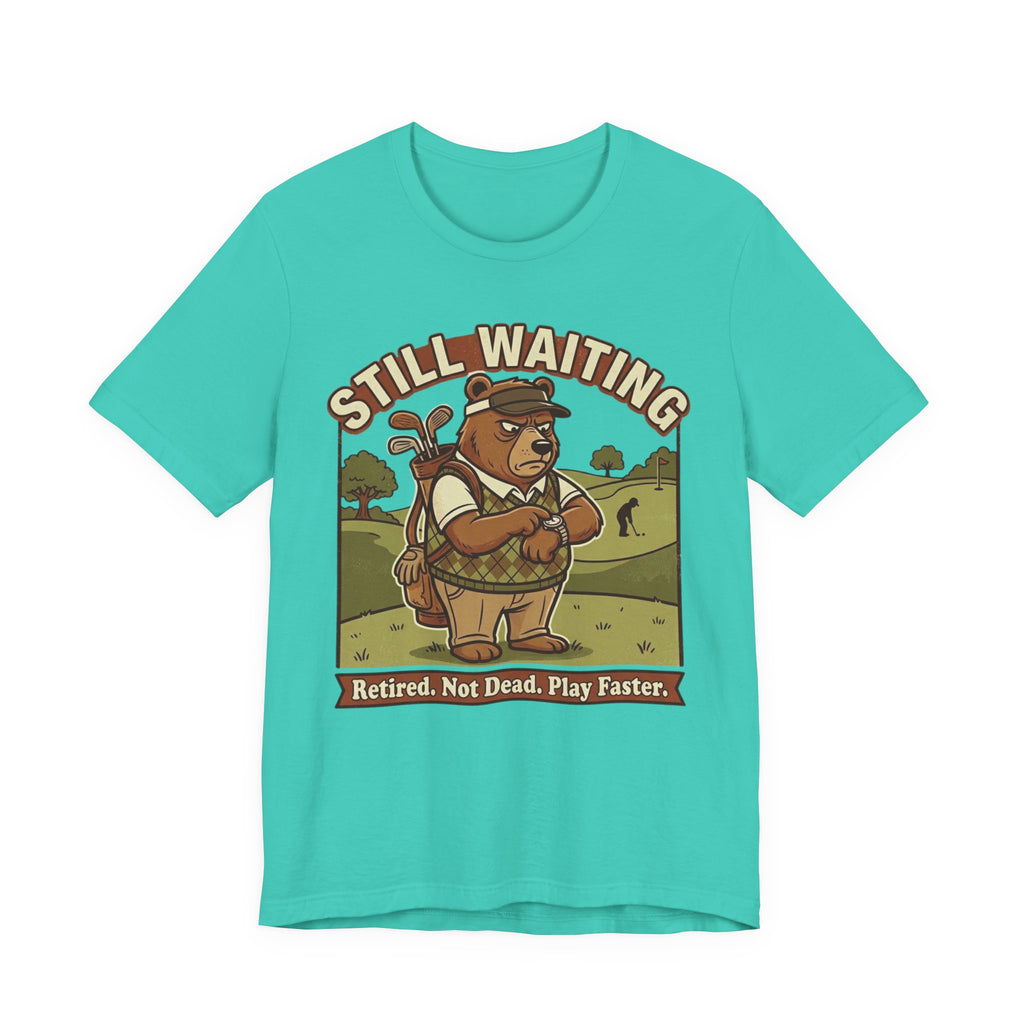 Still Waiting Funny Golf T-Shirt | Slow Play Golf Humor | Golfer Gift Tee