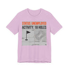 Status Unemployed Activity 18 Holes Golf T-Shirt | Funny Retirement Tee | Wild Green Golf