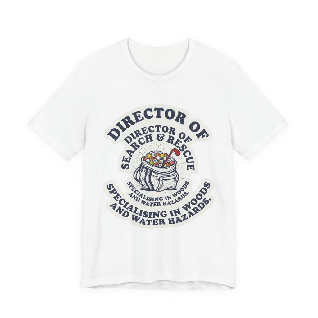 Director of Search & Rescue Golf T-Shirt | Specialising in Woods and Water Hazards | Funny Golf Gift
