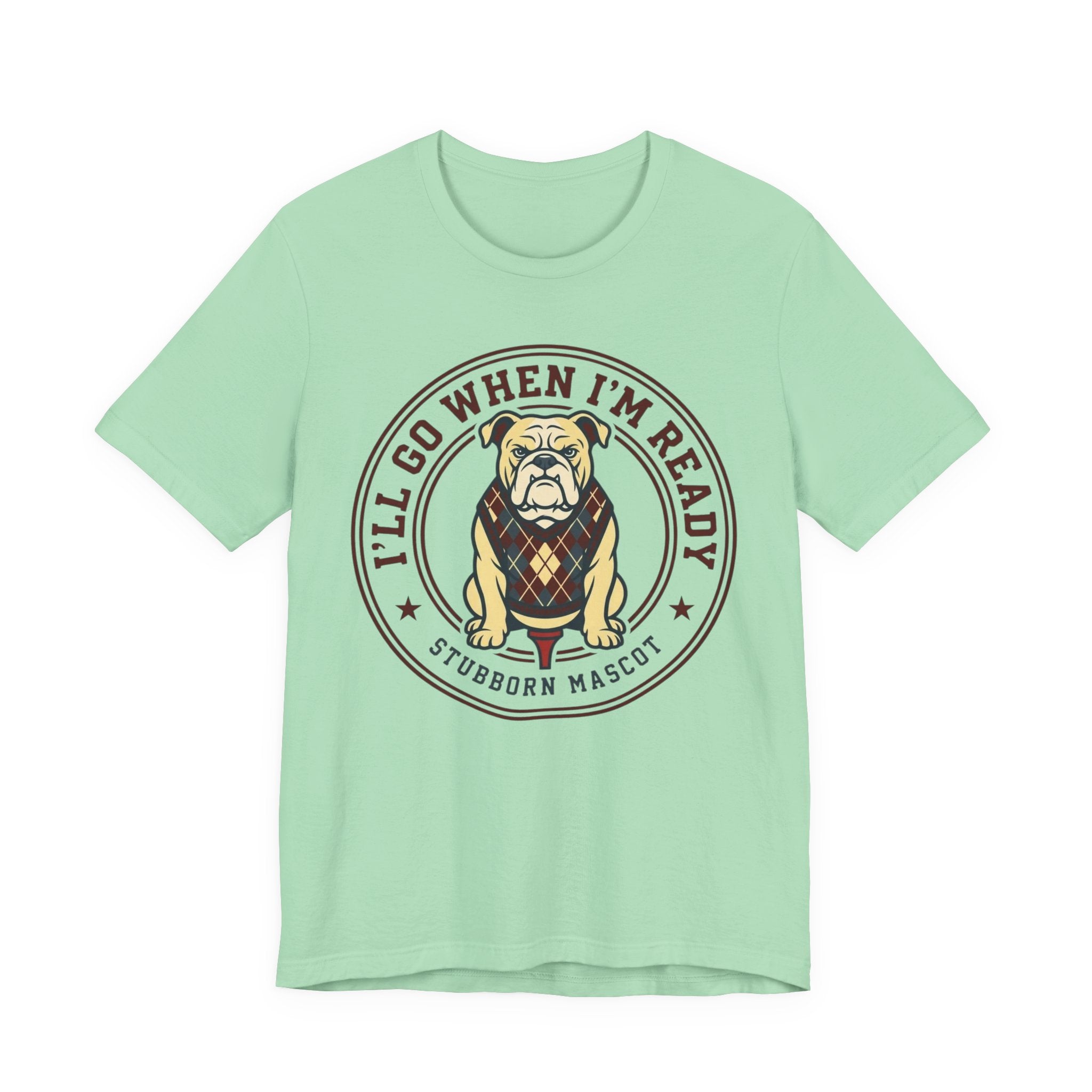 I'll Go When I'm Ready Funny Golf T-Shirt | Stubborn Golfer Humor | Golf Gift Tee