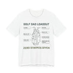 Golf Dad Loadout T-Shirt | Zero Strokes Given | Funny Father's Day Golf Tee | Wild Green Golf