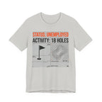 Status Unemployed Activity 18 Holes Golf T-Shirt | Funny Retirement Tee | Wild Green Golf