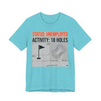 Status Unemployed Activity 18 Holes Golf T-Shirt | Funny Retirement Tee | Wild Green Golf