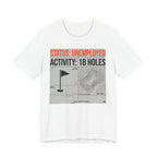 Status Unemployed Activity 18 Holes Golf T-Shirt | Funny Retirement Tee | Wild Green Golf