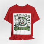 I'd Rather Be Golfing Graphic T-Shirt | Golf Lover Tee | Funny Golf Gift