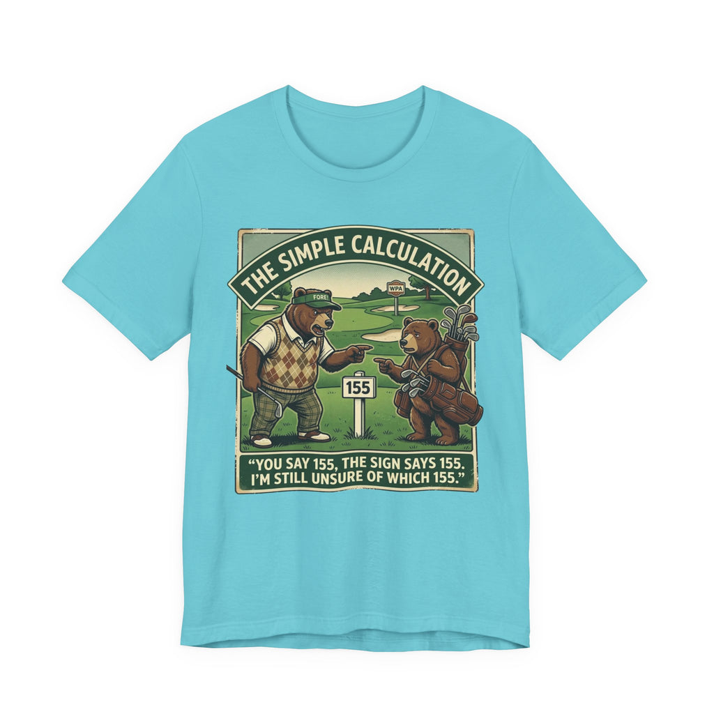 The Simple Calculation Funny Golf T-Shirt | Golf Yardage Humor | Golfer Gift Tee