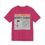 Status Unemployed Activity 18 Holes Golf T-Shirt | Funny Retirement Tee | Wild Green Golf
